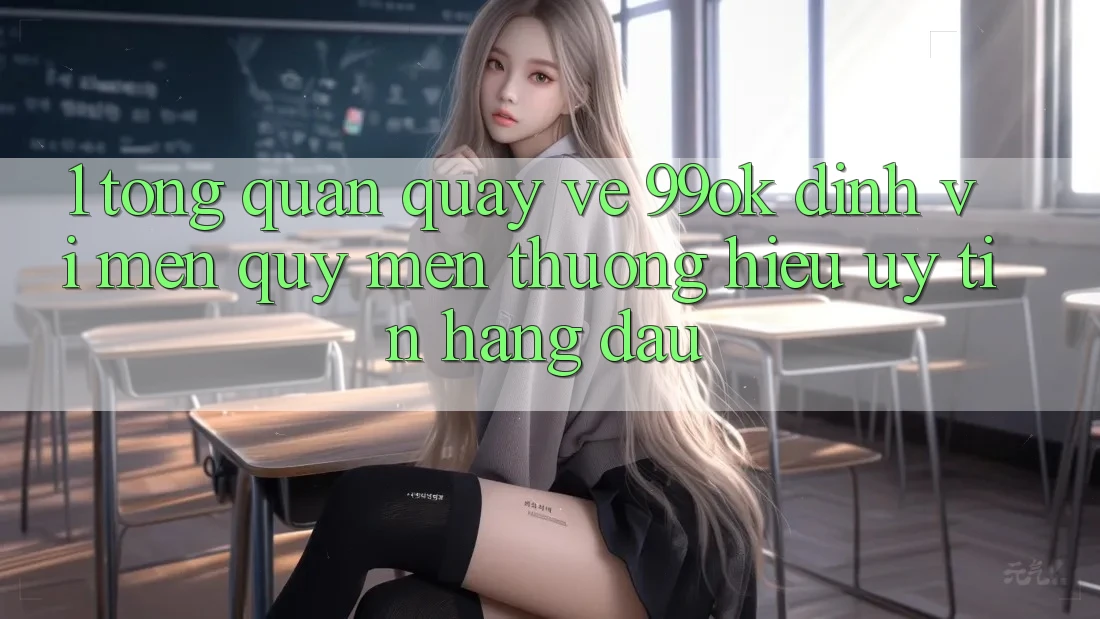 1. Tổng Quan Quay về 99ok: Định Vị Mến quý mến thương Hiệu Uy Tín Hàng Đầu 1. Tổng Quan Quay về 99ok: Định Vị Mến quý mến thương Hiệu Uy Tín Hàng Đầu