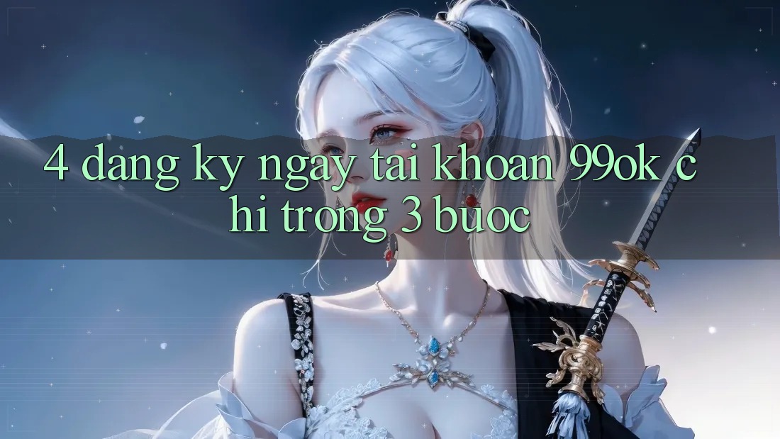 4. Đăng ký ngay Tài Khoản 99ok Chỉ Trong 3 Bước 4. Đăng ký ngay Tài Khoản 99ok Chỉ Trong 3 Bước