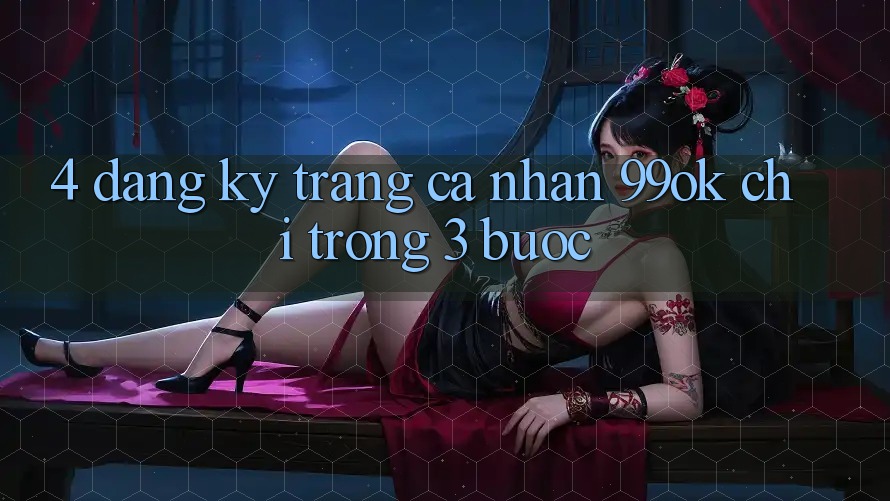 4. Đăng ký Trang cá nhân 99ok Chỉ Trong 3 Bước 4. Đăng ký Trang cá nhân 99ok Chỉ Trong 3 Bước