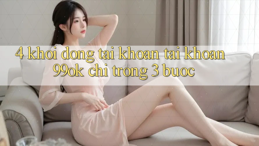 4. Khởi động tài khoản Tài Khoản 99ok Chỉ Trong 3 Bước 4. Khởi động tài khoản Tài Khoản 99ok Chỉ Trong 3 Bước