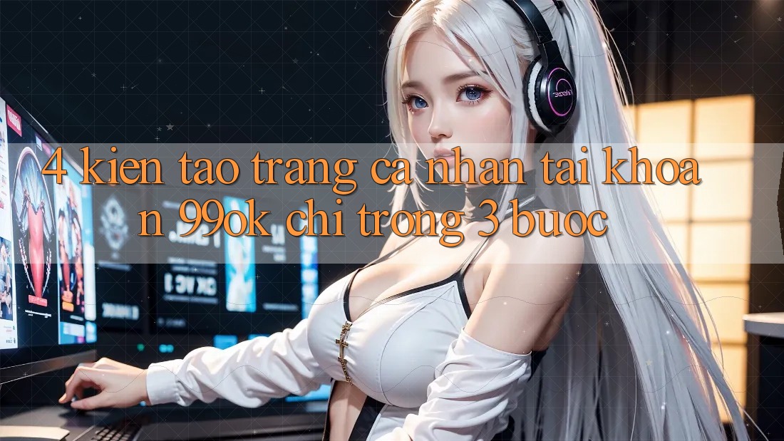 4. Kiến tạo trang cá nhân Tài Khoản 99ok Chỉ Trong 3 Bước 4. Kiến tạo trang cá nhân Tài Khoản 99ok Chỉ Trong 3 Bước