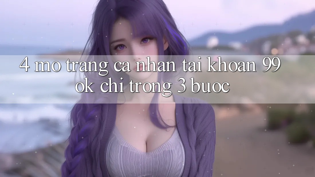 4. Mở trang cá nhân Tài Khoản 99ok Chỉ Trong 3 Bước 4. Mở trang cá nhân Tài Khoản 99ok Chỉ Trong 3 Bước