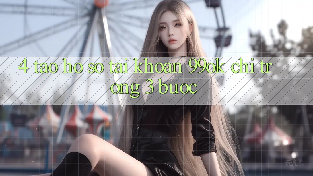 4. Tạo hồ sơ Tài Khoản 99ok Chỉ Trong 3 Bước 4. Tạo hồ sơ Tài Khoản 99ok Chỉ Trong 3 Bước