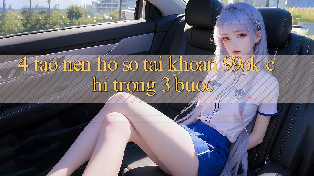 4. Tạo nên hồ sơ Tài Khoản 99ok Chỉ Trong 3 Bước 4. Tạo nên hồ sơ Tài Khoản 99ok Chỉ Trong 3 Bước