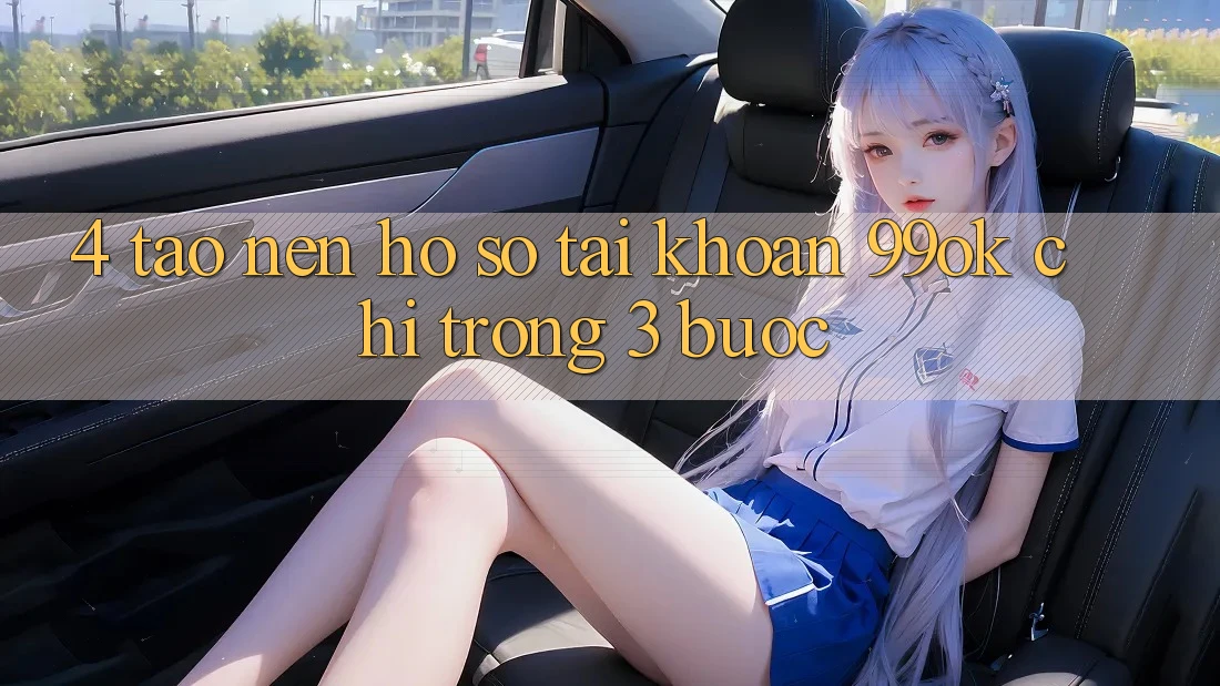 4. Tạo nên hồ sơ Tài Khoản 99ok Chỉ Trong 3 Bước