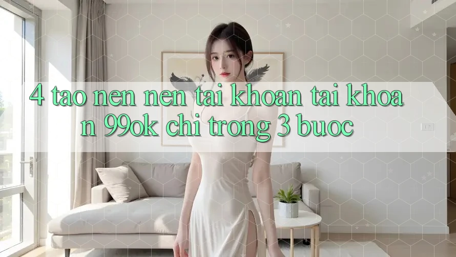 4. Tạo nên nên tài khoản Tài Khoản 99ok Chỉ Trong 3 Bước 4. Tạo nên nên tài khoản Tài Khoản 99ok Chỉ Trong 3 Bước