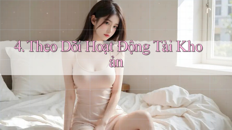 4. Theo Dõi Hoạt Động Tài Khoản