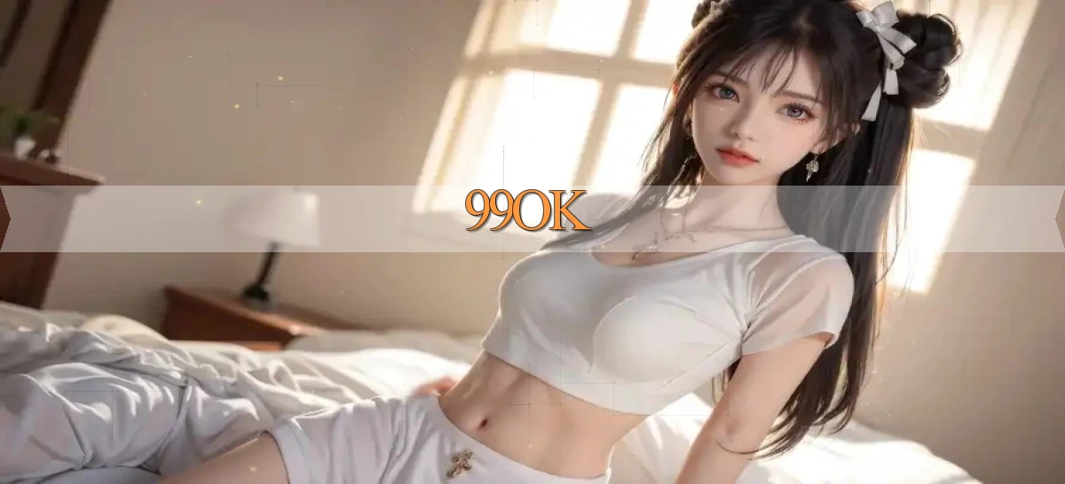 99ok   Truy Cập Game Mới   Website Chính Thức