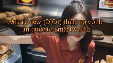99ok review (2026) thật so với bản quốc tế, smartwatch