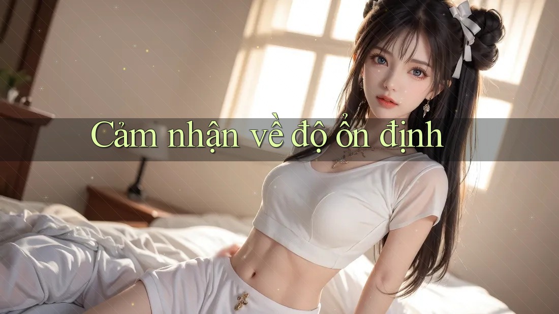 Cảm nhận về độ ổn định