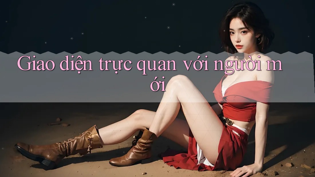 Giao diện trực quan với người mới Giao diện trực quan với người mới