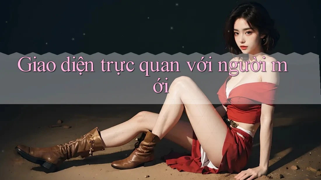 Giao diện trực quan với người mới Giao diện trực quan với người mới