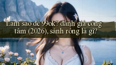 Làm sao để 99ok đánh giá công tâm (2026), sảnh rồng là gì
