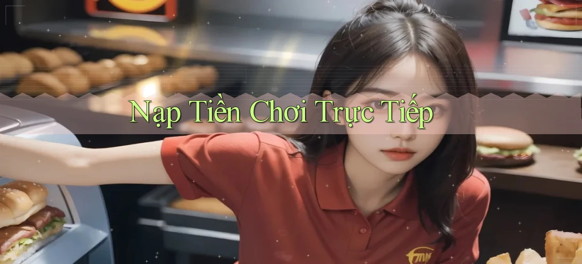 Nạp tiền Chơi trực tiếp