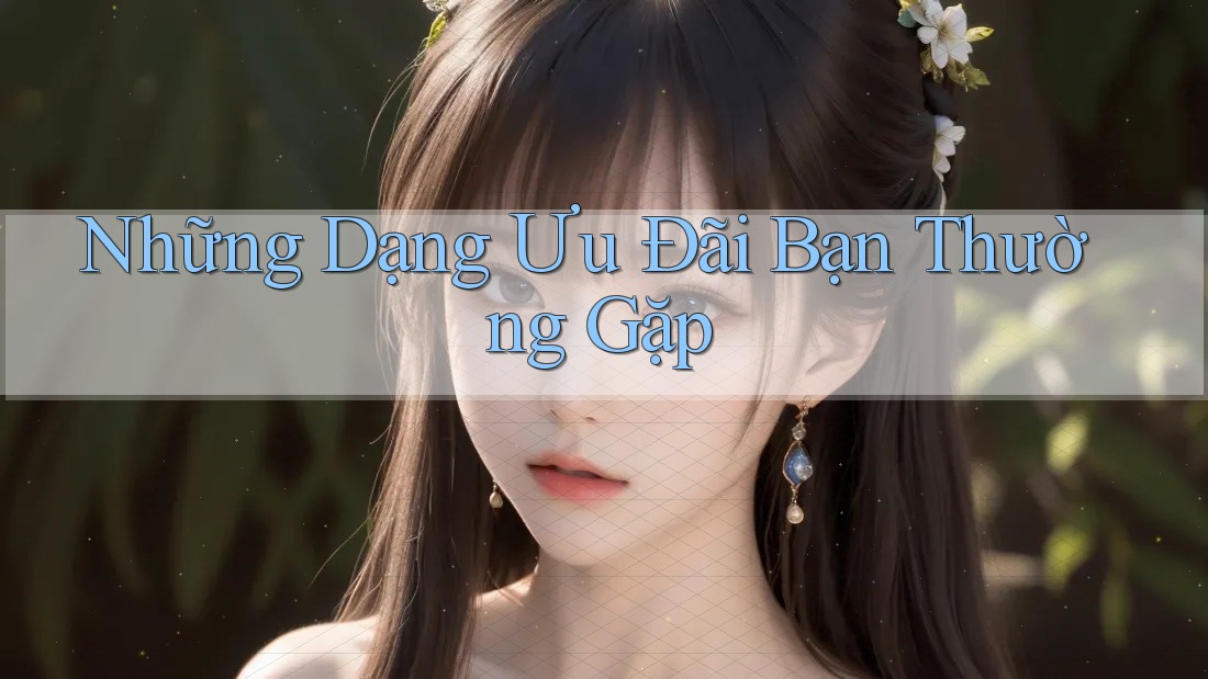 Những Dạng Ưu Đãi Bạn Thường Gặp