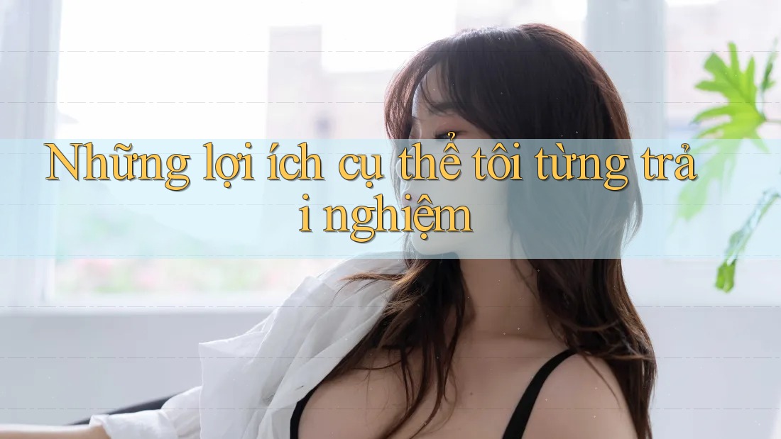 Những lợi ích cụ thể tôi từng trải nghiệm