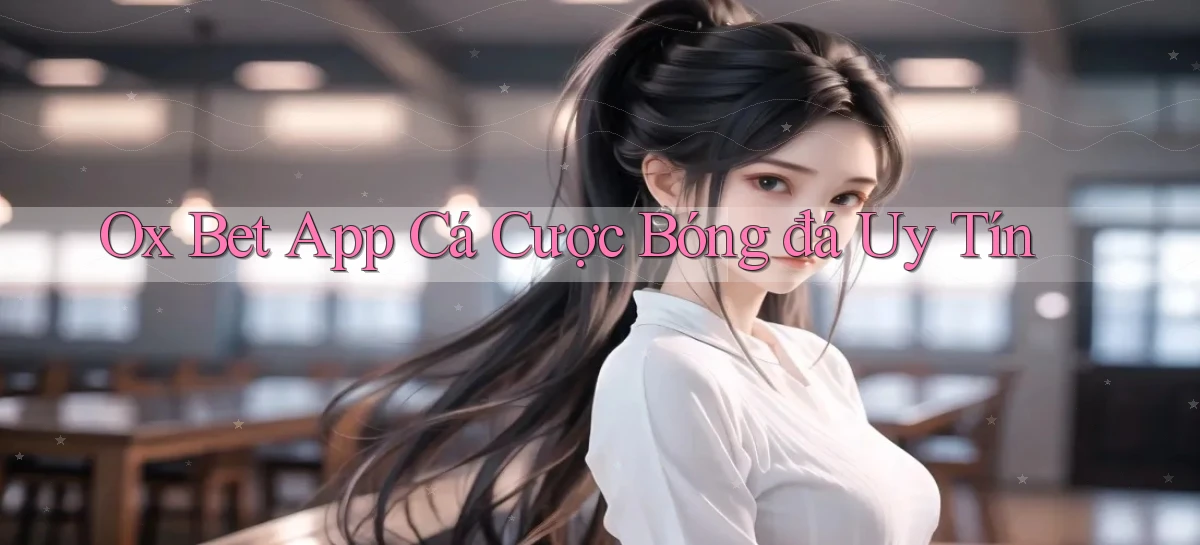 ox bet app cá cược bóng đá uy tín