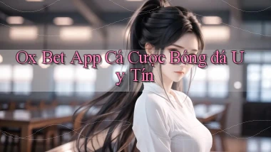 ox bet app cá cược bóng đá uy tín