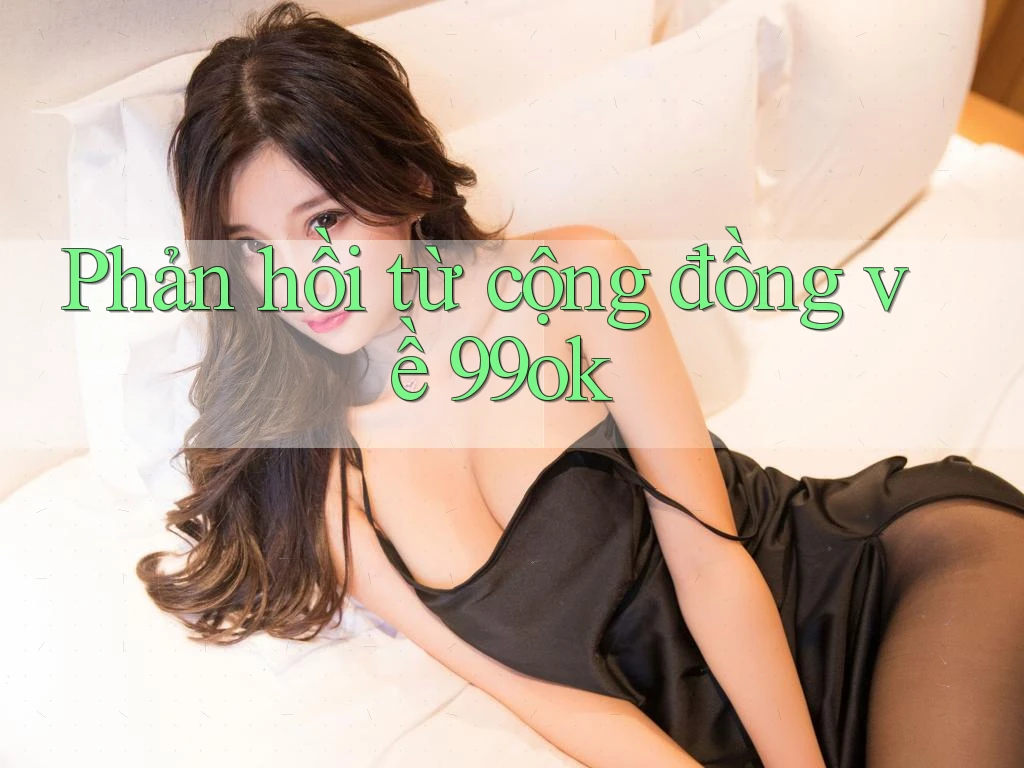 Phản hồi từ cộng đồng về 99ok Phản hồi từ cộng đồng về 99ok