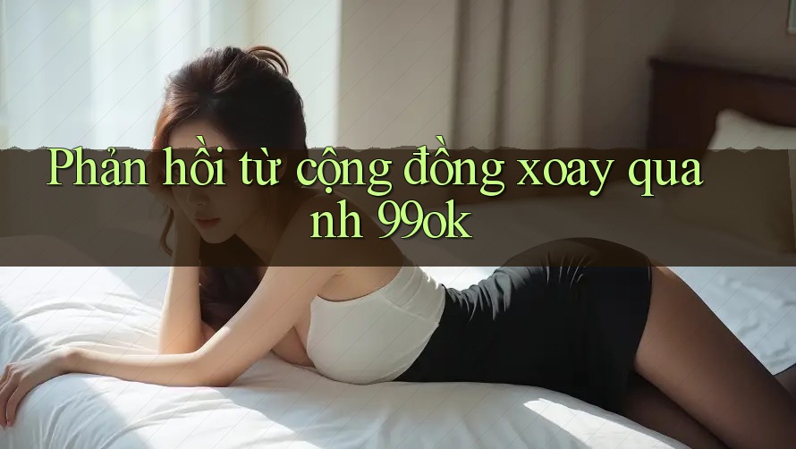 Phản hồi từ cộng đồng xoay quanh 99ok