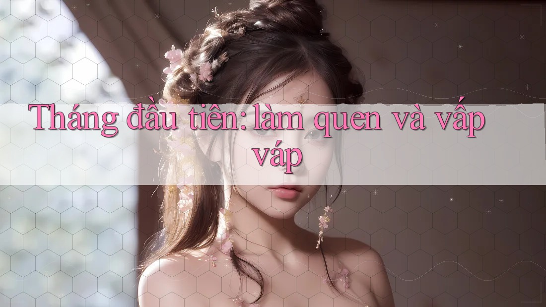 Tháng đầu tiên: làm quen và vấp váp