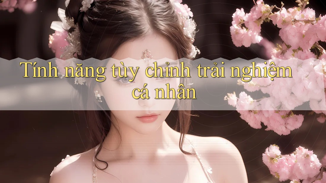 Tính năng tùy chỉnh trải nghiệm cá nhân Tính năng tùy chỉnh trải nghiệm cá nhân