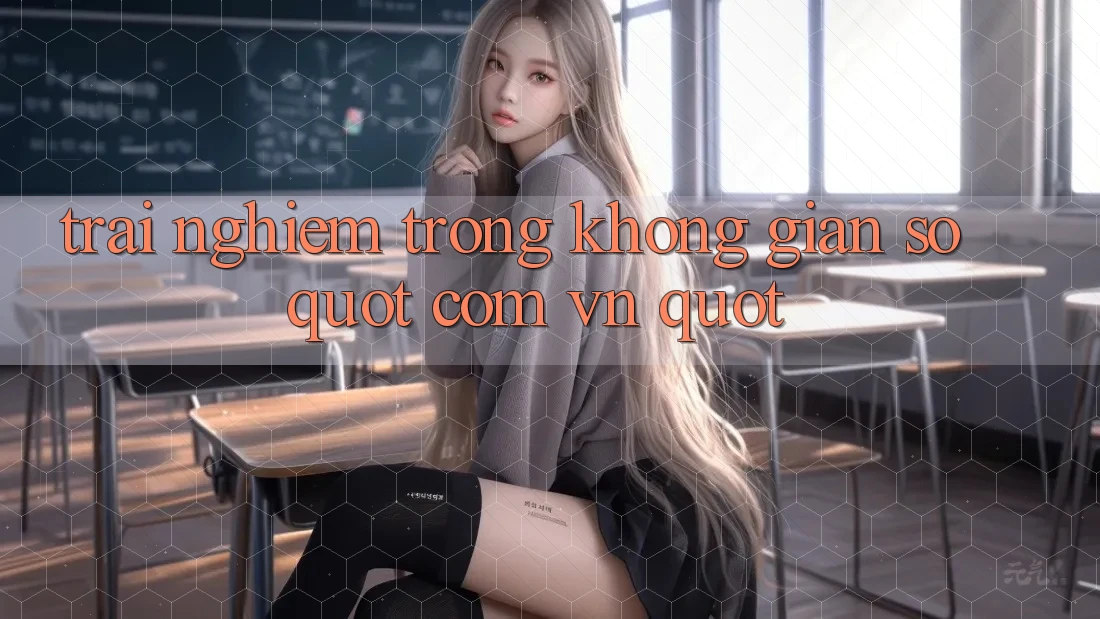 Trải Nghiệm Trong Không Gian Số " com. vn" Trải Nghiệm Trong Không Gian Số " com. vn"