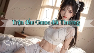 Trận đấu Game đổi thưởng