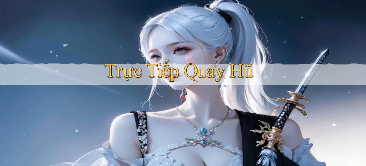 Trực tiếp Quay hũ