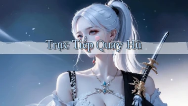 Trực tiếp Quay hũ