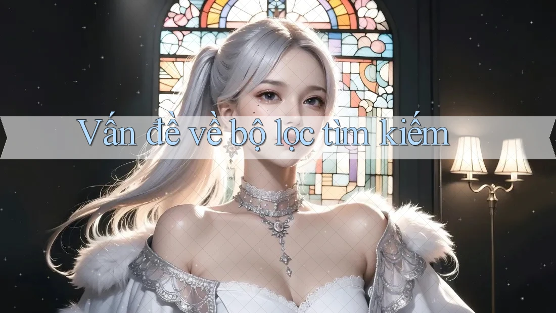 Vấn đề về bộ lọc tìm kiếm Vấn đề về bộ lọc tìm kiếm