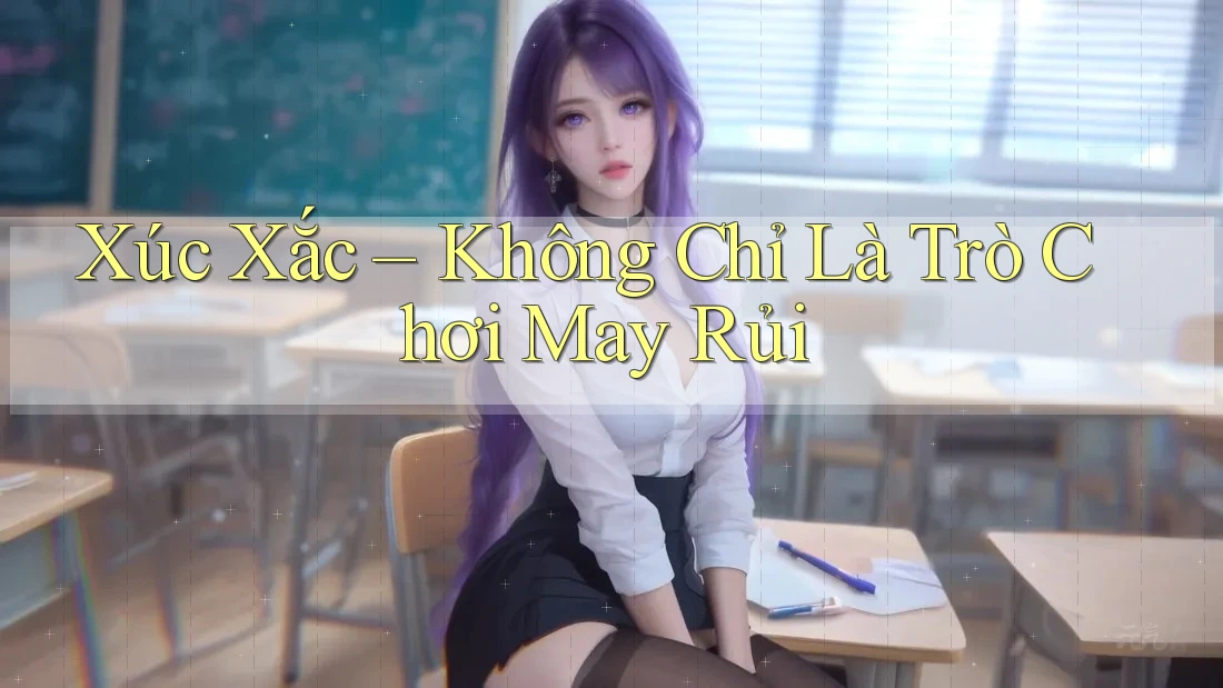 Xúc Xắc – Không Chỉ Là Trò Chơi May Rủi